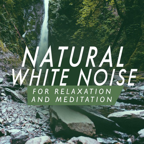Natural White Noises for Relaxation and Meditation