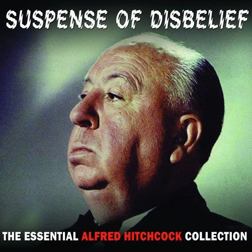 Suspense Of Disbelief - The Essential Alfred Hitchcock Collection