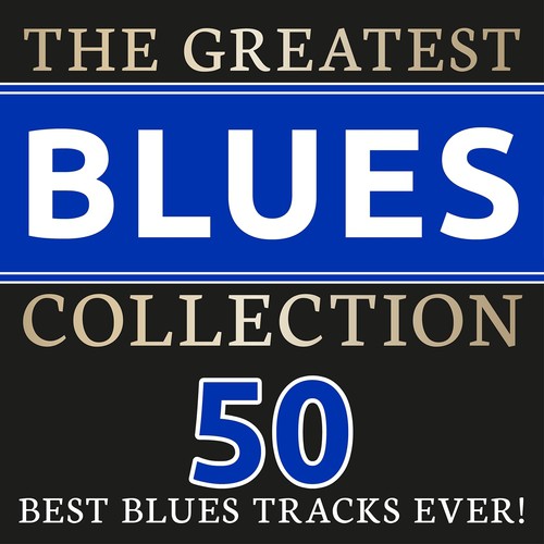 The Greatest Blues Collection (50 best Blues Tracks ever!)
