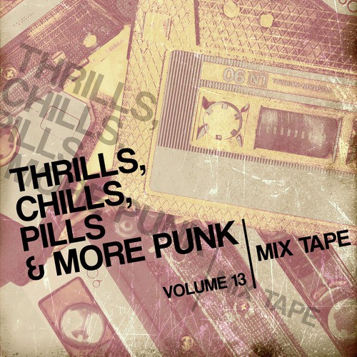 Thrills, Chills, Pills & More Punk: Mix Tape, Vol. 13