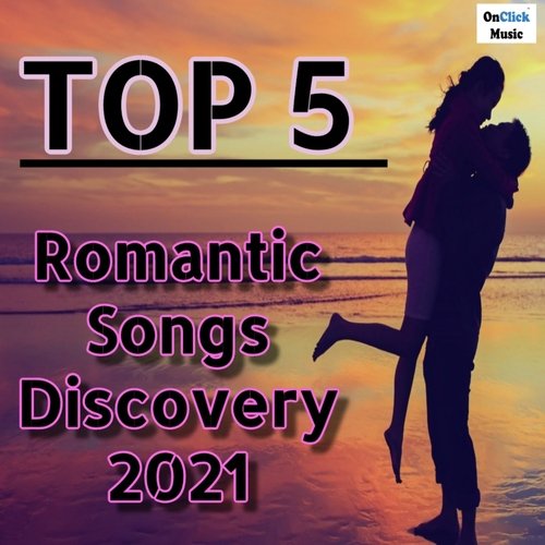 Top 5 Romantic Songs Discovery 2021