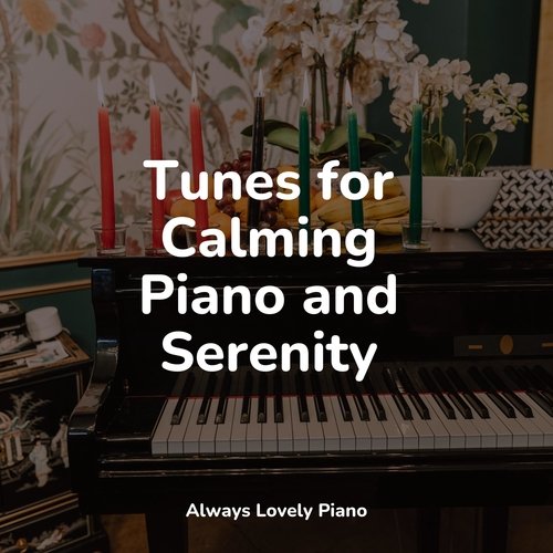 Tunes for Calming Piano and Serenity