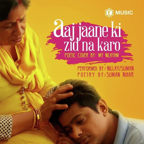 Aaj Jaane Ki Zid Na Karo (feat. Suman Nihar)