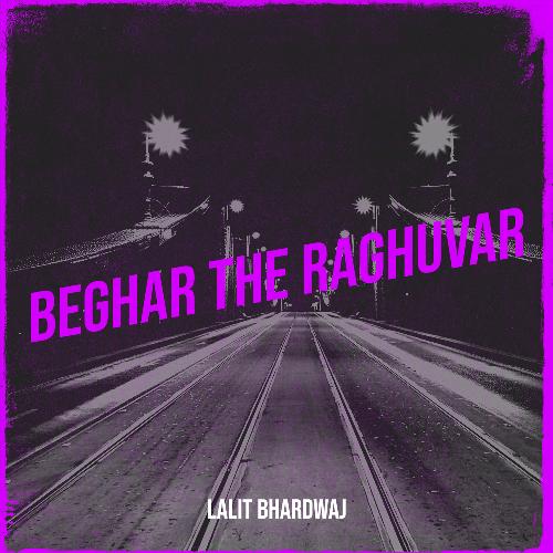 Beghar the Raghuvar