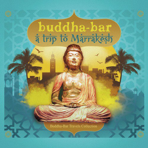 Buddha-Bar, A Trip to Marrakesh