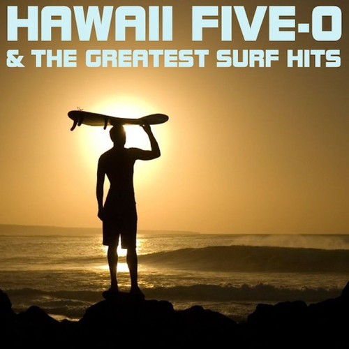 Hawaii Five-O & the Greatest Surf Hits