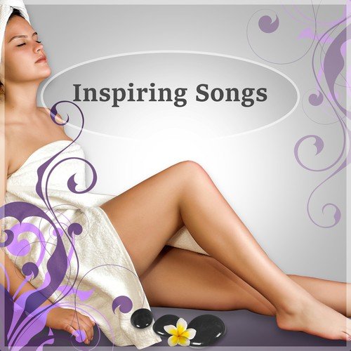 Inspiring Songs - Ultimate Natural Spa Music with Healing Nature Sounds, Music for Meditation, Relaxation, Sleep, Massage Therapy