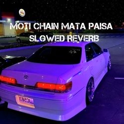 Moti Chain Mota Paisa (Slowed + Reverb)-OCsadCR7Tlk