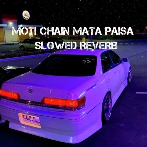 Moti Chain Mota Paisa (Slowed + Reverb)