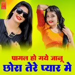 Pagal Ho Gaye Janu Chora Tere Pyar Me