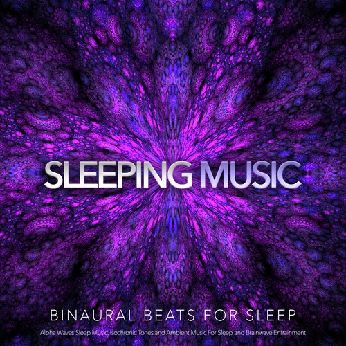 Sleeping Music: Binaural Beats For Sleep, Alpha Waves Sleep Music, Isochronic Tones and Ambient Music For Sleep and Brainwave Entrainment_poster_image