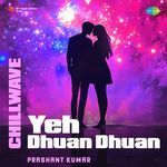 Yeh Dhuan Dhuan - Chillwave