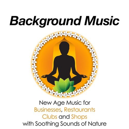 Background Music - The Best Relaxing New Age Music for Businesses, Restaurants, Clubs and Shops with Soothing Sounds of Nature