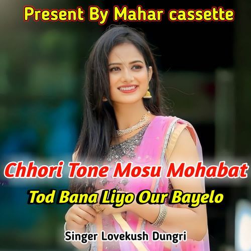 Chhori Tone Mosu Mohabat Tod Bana Liyo Our Bayelo