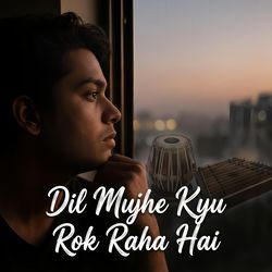 Dil Mujhe Kyu Rok Raha Hai