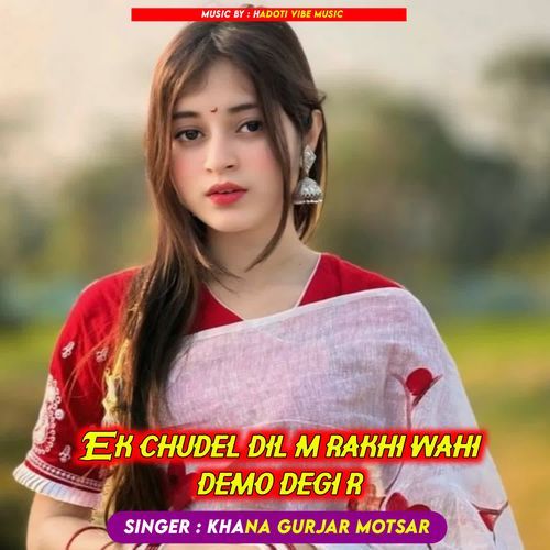 Ek chudel dil m rakhi wahi demo degi r