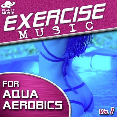 Exercise Music for Aqua Aerobics Vol. 1 (125-140 BPM)