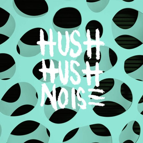 Hush Hush Noise