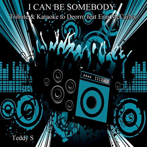I Can Be Somebody (Tribute & Karaoke to Deorro Feat Erin McCarley)
