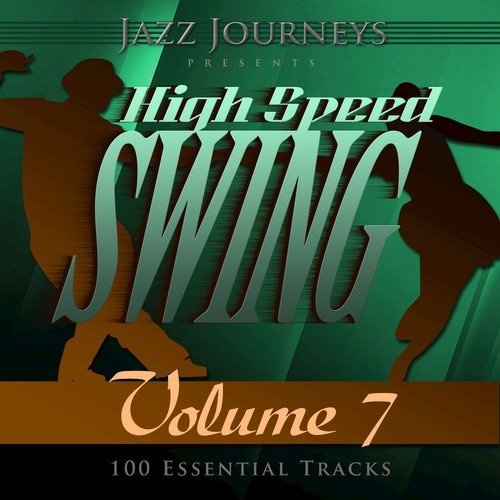 Jazz Journeys Presents High Speed Swing - Vol. 7 (100 Essential Tracks)