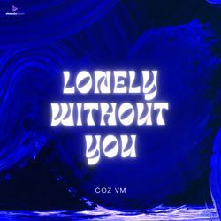 Lonely Without You-ElouHBl4VXU