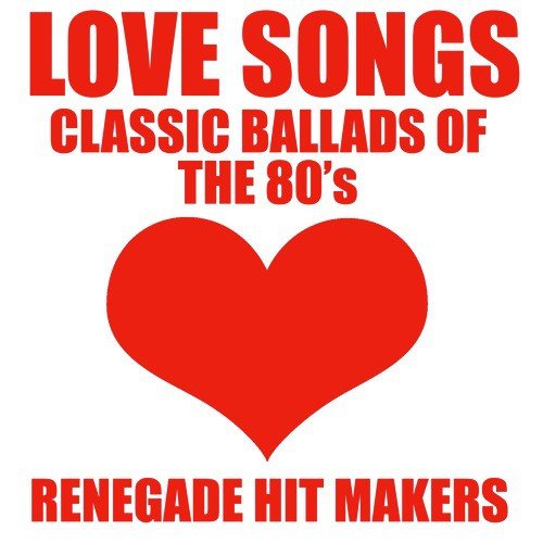 Love Songs - Classic Ballads of The 80's