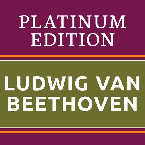Ludwig van Beethoven - Platinum Edition (The Greatest Works Ever!)
