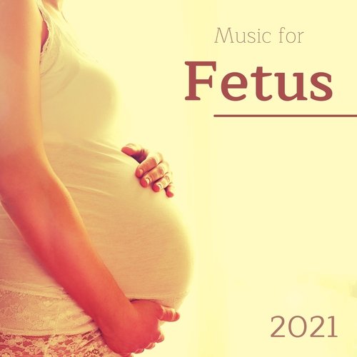 Music for Fetus 2021 - Prenatal Music to Connect and Bond with Babies