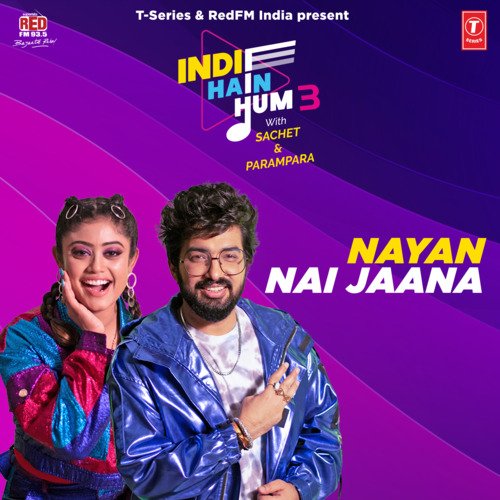 Nayan-Nai Jaana (From Indie Hain Hum 3 With Sachet &amp; Parampara)