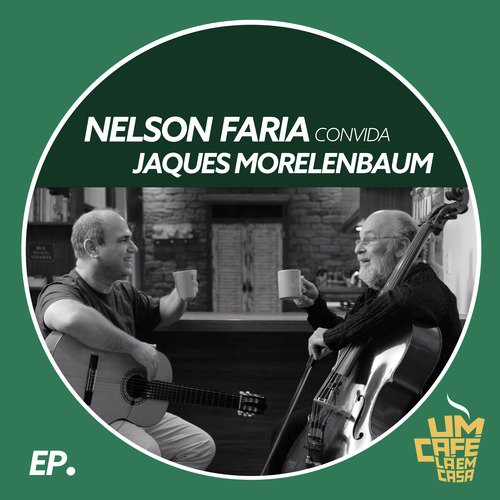 Nelson Faria Convida Jaques Morelenbaum. Um Café Lá Em Casa