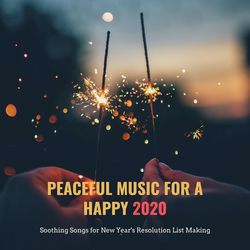 Peaceful Music for a Happy 2020: Soothing Songs for New Year's Resolution List Making