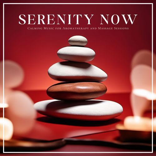 Serenity Now: Calming Music for Aromatherapy and Massage Sessions_poster_image