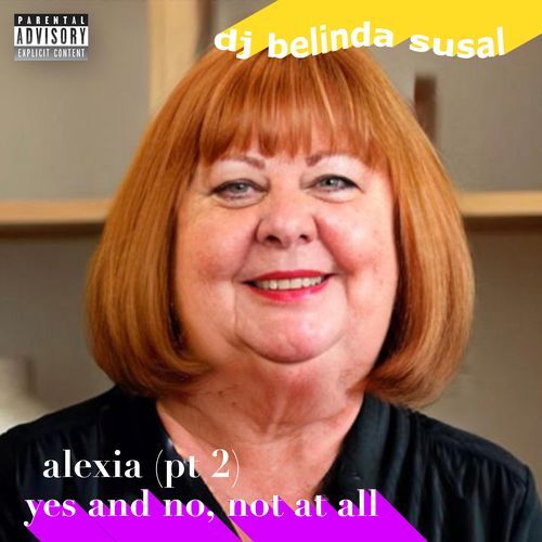 Yes & No, Not At All (Alexia, Pt. 2) (feat. My Lovely Nephew, Helen the Hoot, Vivek Makwana & Linchick)