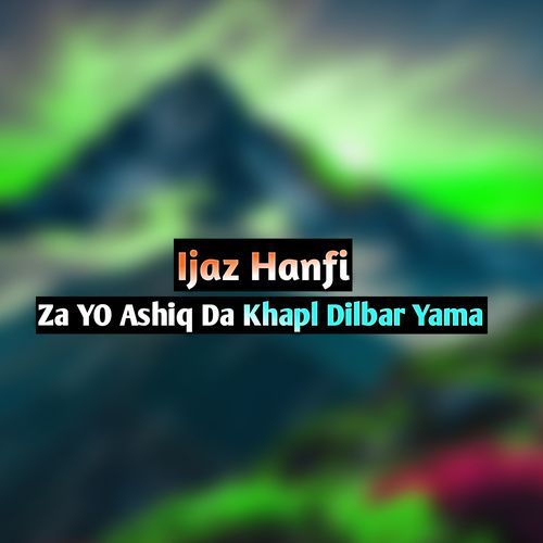 Za YO Ashiq Da Khapl Dilbar Yama