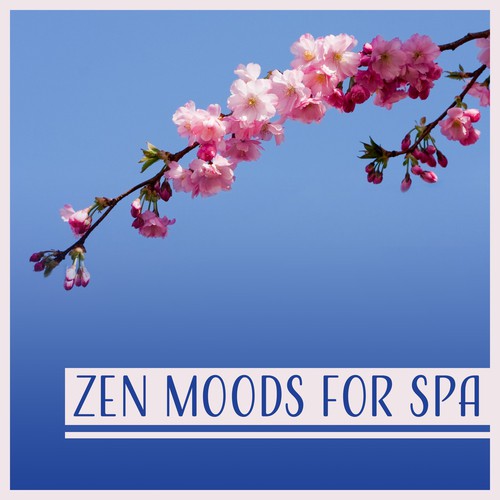 Zen Moods for Spa: Music for Relaxation & Meditation, Sound Therapy for Massage, Reiki Healing, Yoga and Mindfulness
