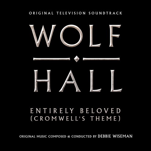 Entirely Beloved (Cromwell's Theme) (From "Wolf Hall")