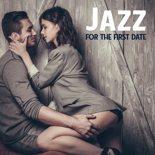 Jazz for the First Date - Collection of the Most Romantic Melodies for Lovers, Couple, Falling in Love, Kissing in the Rain, Red Wine