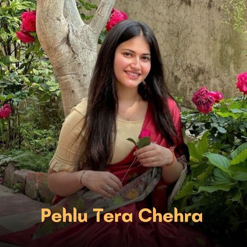 Pehlu Tera Chehra
