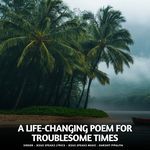 A Life Changing Poem For Troublesome Times