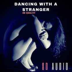 Dancing with a Stranger (8D Audio)