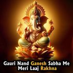 Gauri Nand Ganesh Sabha Me  Meri Laaj Rakhna