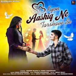 Kyon Aashiq Ne Tarshave Se