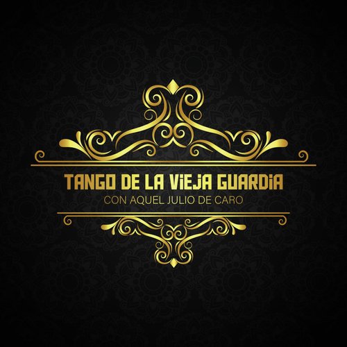 Tango de la Vieja Guardia Con Aquel Julio de Caro (Tango)