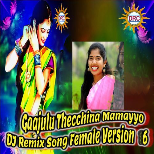 Gaajulu Thecchina Mamayyo (DJ Remix Song Female Version 6)