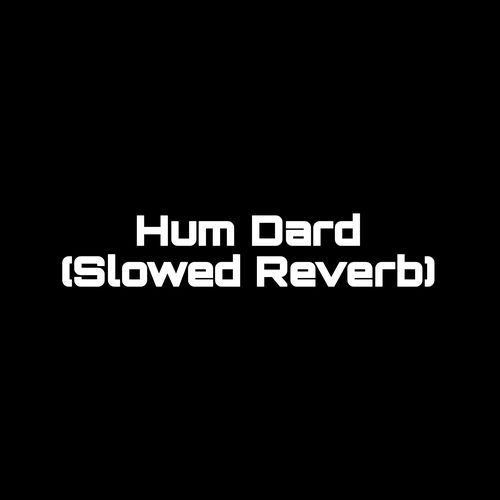 Hum Dard (Slowed Reverb) (1)