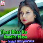 Jiyat Bhar Ke Bandhe Maya