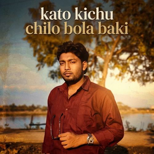 Kato kichu chilo bola baki