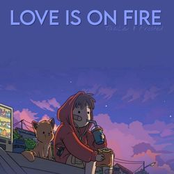 Love is on Fire-QSsFeTp6ZEQ