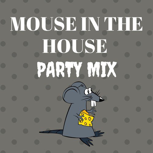 Mouse in the House Party Mix