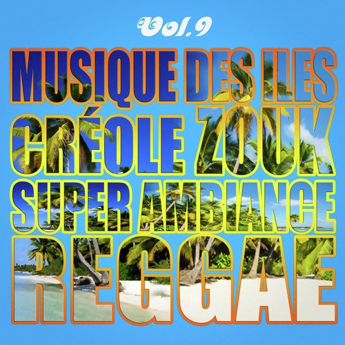 Musiques Des Îles: Créole, Ambiance, Zouk, Reggae, Vol. 9_poster_image